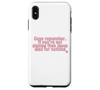 remember. If you’re not sinning than Jesus died for nothing Case for iPhone XS Max
