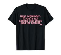 Remember. If You’re not Sinning Than Jesus Died for Nothing T-Shirt