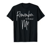 Remember, It's All About ME Gift T-Shirt