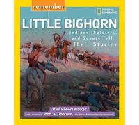 Remember Little Bighorn: Indians, Soldiers, and Scouts Tell Their Stories