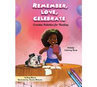Remember, Love, Celebrate: Creative Activities for Healing: Creative Activities for Healing: 4 (A Child's Journey Through Grief)