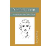 Remember Me: A Collection of Love Poems & More