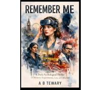 REMEMBER ME: A Dark Psychological Thriller of Memory Experiments, Lies, and Murder (The Predictive Mind Series)