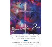 Remember Me: A Novella about Finding Our Way to the Cross (Shades of Light Series)