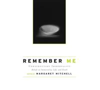 Remember Me: Constructing Immortality - Beliefs on Immortality, Life, and Death