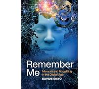 Remember Me: Memory and Forgetting in the Digital Age