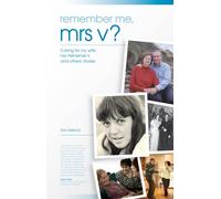 Remember Me, Mrs V?: Caring for My Wife - Her Alzheimer's and Others' Stories