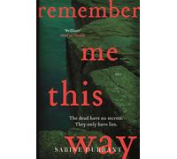 Remember Me This Way : A dark, twisty and suspenseful thriller from the author of Lie With Me and Dead Heat