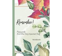 Remember! Passwords And Other Very Important Stuff Notebook: Password Notebook With Alphabetical Pages, Months of the Year, Notepad for Remembering and Organising Important Stuff