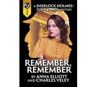 Remember, Remember: A Sherlock Holmes and Lucy James Mystery: Volume 3
