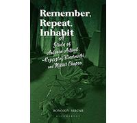 Remember, Repeat, Inhabit: A Study of Antonin Artaud, Krzysztof Kieslowski, and Nikhil Chopra