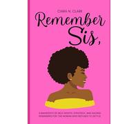 Remember Sis,: A Manifesto of Self-Worth, Strategy, and Sacred Reminders for the Woman Who Refuses to Settle