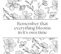 Remember that Everything blooms it it's own time: Relax, Unwind, and Boost Your Mood One Page at a Time