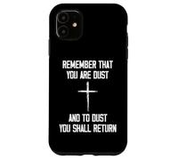 Remember That You Are Dust And To Dust You Shall Return Case for iPhone 11