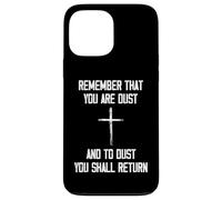 Remember That You Are Dust And To Dust You Shall Return Case for iPhone 13 Pro Max
