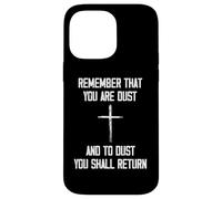 Remember That You Are Dust And To Dust You Shall Return Case for iPhone 14 Pro Max