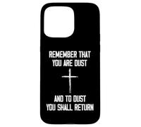 Remember That You Are Dust And To Dust You Shall Return Case for iPhone 15 Pro Max