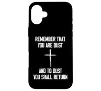 Remember That You Are Dust And To Dust You Shall Return Case for iPhone 16 Plus