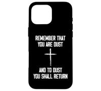 Remember That You Are Dust And To Dust You Shall Return Case for iPhone 16 Pro Max
