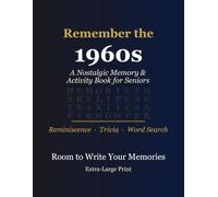 Remember the 1960s: A Nostalgic Memory & Activity Book for Seniors - Reminiscence Prompts, Trivia & Word Searches from the Sixties, Extra-Large Print (Memory & Reminiscence for Seniors)