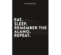 Remember The Alamo Boss Gifts Notebook - Eat Sleep Remember The Alamo Repeat: Funny Idea for Worlds Best Boss, Assistant, Men, Man, Women, Him, ... Employees - Lined Journal Planner,Planner