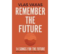 Remember the Future: 14 Songs for the future. Reflections from the First Martian Colony