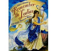 Remember the Ladies: 100 Great American Women