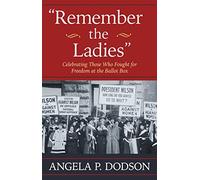 Remember the Ladies: Celebrating Those Who Fought for Freedom at the Ballot Box