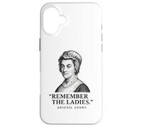 Remember The Ladies Quote Abigail Adams Case for iPhone 16 Plus
