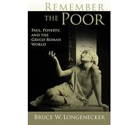 Remember the Poor: Paul, Poverty, and the Greco-Roman World