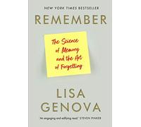 Remember: The Science of Memory and the Art of Forgetting