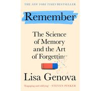 Remember The Science of Memory and the Art of Forgetting A New York Times be...