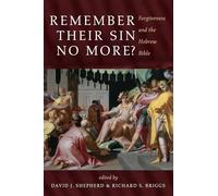 Remember Their Sin No More?: Forgiveness and the Hebrew Bible