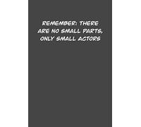 REMEMBER THERE ARE NO SMALL PARTS, ONLY SMALL ACTORS: 6x9 Journal funny sarcastic inspirational notebook xmas gift presents for under 10 dollars