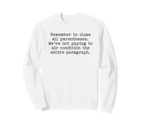 Remember to close all parentheses, funny writing editing Sweatshirt