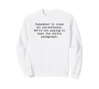 Remember to close all parentheses, funny writing editing Sweatshirt