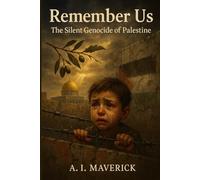 Remember Us: The Silent Genocide of Palestine