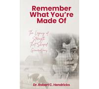 REMEMBER WHAT YOU’RE MADE OF: The Legacy of Strength that Shaped Generations