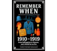 REMEMBER WHEN: 1910-1919: From Suffragettes to Séances, and a World Set on Fire