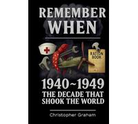 REMEMBER WHEN 1940 ~ 1949 The Decade that Shook the World