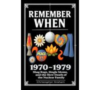 REMEMBER WHEN 1970 ~ 1979 Shag Rugs, Single Moms, and the Slow Death of the Nuclear Family: The Decade That Tried to Find Itself