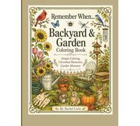 Remember When... Backyard & Garden: Simple Coloring, Cherished Memories, Garden Moments