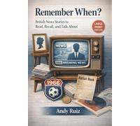 Remember When? British News Stories to Read, Recall, and Talk About: Short Moments to Support Memory and Connection in Large Print (Stories in Large Print)