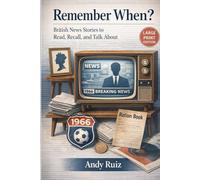 Remember When? British News Stories to Read, Recall, and Talk About: Short Moments to Support Memory and Connection in Large Print (Stories in Large Print)