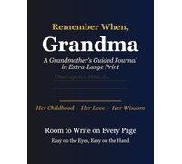 Remember When, Grandma: An Extra-Large-Print Keepsake Journal of Her Life, Love & Recipes - Story-Sparking Memory Prompts & Trivia, with Room for Every Child, Every Marriage & Every Milestone