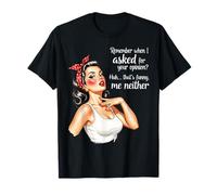 Remember When I Asked for Your Opinion Retro Housewifes T-Shirt