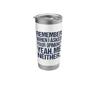 Remember When I Asked Your Opinion Funny Sarcastic Saying Stainless Steel Insulated Tumbler
