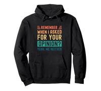 Remember When I Asked Your Opinion? Yeah, Me Neither Pullover Hoodie