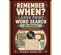 REMEMBER WHEN? Large Print Word Search for Seniors: Relive the Sights, Sounds, and Experiences That Shaped a Generation