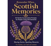 Remember When... Scottish Memories: 52 Scottish Conversation Prompts and Memory Keepsake Pages for People Living with Dementia